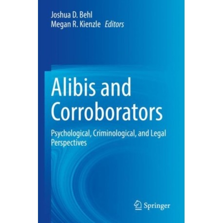Alibis and Corroborators: Psychological, Criminological, and Legal Perspectives