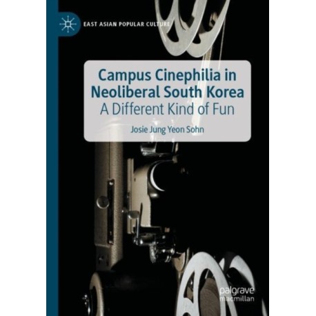 Campus Cinephilia in Neoliberal South Korea: A Different Kind of Fun