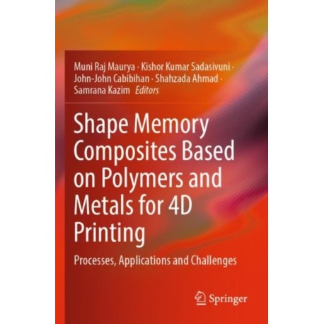 Shape Memory Composites Based on Polymers and Metals for 4D Printing: Processes, Applications and Challenges