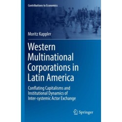 Western Multinational Corporations in Latin America: Conflating Capitalisms and Institutional Dynamics of Inter-systemic Actor Exchange
