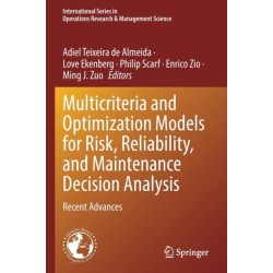 Multicriteria and Optimization Models for Risk, Reliability, and Maintenance Decision Analysis: Recent Advances