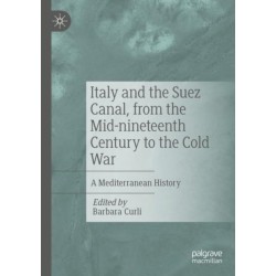 Italy and the Suez Canal, from the Mid-nineteenth Century to the Cold War: A Mediterranean History