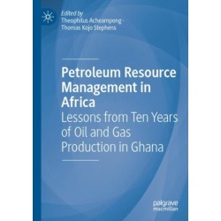 Petroleum Resource Management in Africa: Lessons from Ten Years of Oil and Gas Production in Ghana