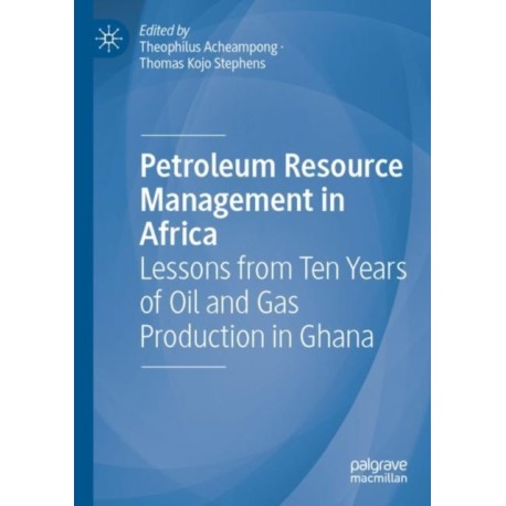 Petroleum Resource Management in Africa: Lessons from Ten Years of Oil and Gas Production in Ghana