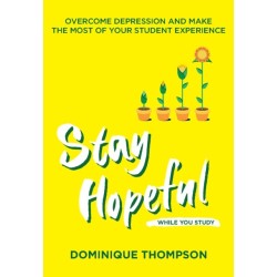 Stay Hopeful While You Study: Overcome Depression and Make the Most of Your Student Experience