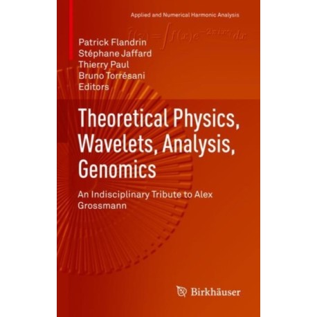 Theoretical Physics, Wavelets, Analysis, Genomics: An Indisciplinary Tribute to Alex Grossmann