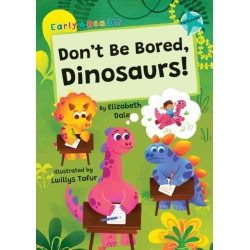 Don't Be Bored, Dinosaurs!: (Turquoise Early Reader)