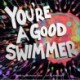 You're a Good Swimmer