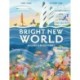 Bright New World: Building a Better Planet