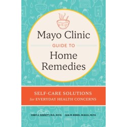 Mayo Clinic Book of Home Remedies: Self-Care Solutions for Everyday Health Concerns