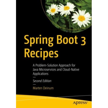 Spring Boot 3 Recipes: A Problem-Solution Approach for Java Microservices and Cloud-Native Applications