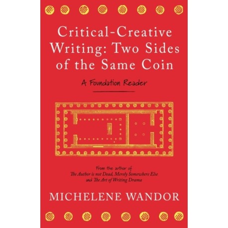 Critical-Creative Writing: Two Sides of the Same Coin: A Foundation Reader