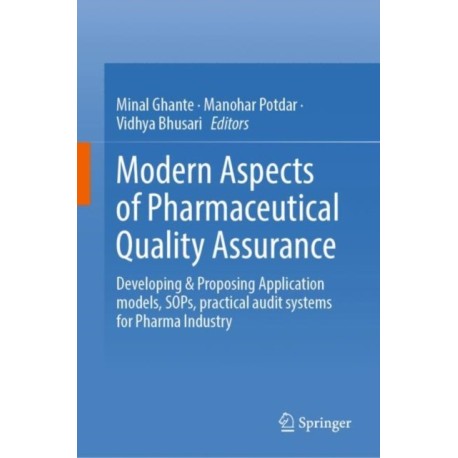 Modern Aspects of Pharmaceutical Quality Assurance: Developing & Proposing Application models, SOPs, practical audit systems for Pharma Industry