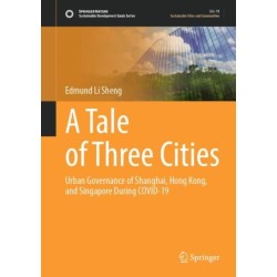 A Tale of Three Cities: Urban Governance of Shanghai, Hong Kong, and Singapore During COVID-19