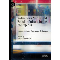 Indigenous Media and Popular Culture in the Philippines: Representations, Voices, and Resistance