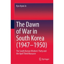 The Dawn of War in South Korea (1947–1950): The South Korean Workers’ Party and the April Third Massacre