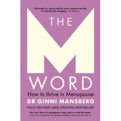 The M Word: How to thrive in menopause- fully revised and updated bestseller