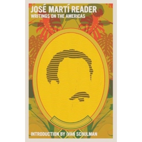 Jose Marti Reader: Writings on the Americans