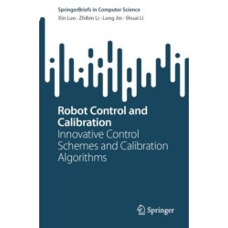 Robot Control and Calibration: Innovative Control Schemes and Calibration Algorithms