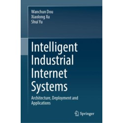 Intelligent Industrial Internet Systems: Architecture, Deployment and Applications