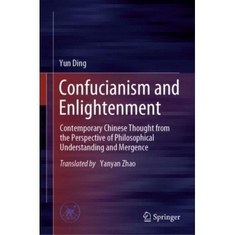 Confucianism and Enlightenment: Contemporary Chinese Thought from the Perspective of Philosophical Understanding and Mergence