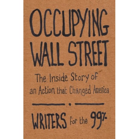 Occupying Wall Street: The Inside Story of an Action that Changed America