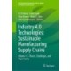 Industry 4.0 Technologies: Sustainable Manufacturing Supply Chains: Volume 1—Theory, Challenges, and Opportunity
