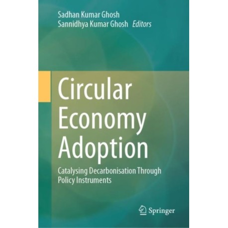 Circular Economy Adoption: Catalysing Decarbonisation Through Policy Instruments