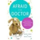 Afraid of the Doctor: Every Parent's Guide to Preventing and Managing Medical Trauma