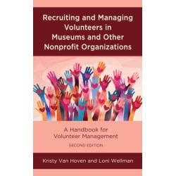 Recruiting and Managing Volunteers in Museums and Other Nonprofit Organizations: A Handbook for Volunteer Management