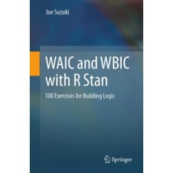 WAIC and WBIC with R Stan: 100 Exercises for Building Logic