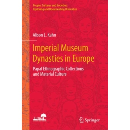 Imperial Museum Dynasties in Europe: Papal Ethnographic Collections and Material Culture