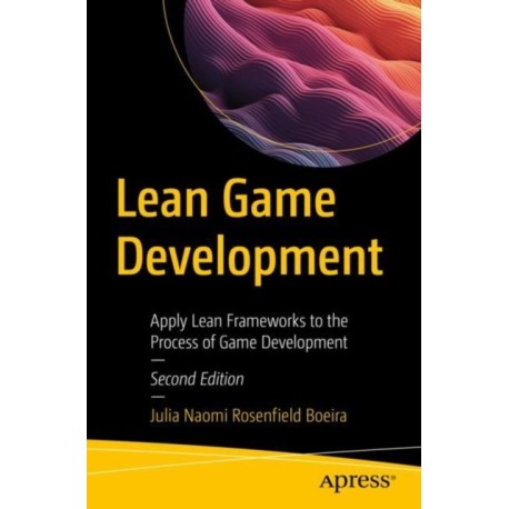 Lean Game Development: Apply Lean Frameworks to the Process of Game Development