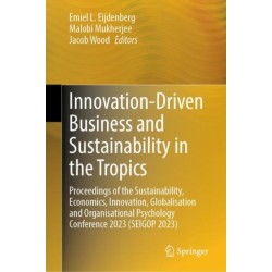 Innovation-Driven Business and Sustainability in the Tropics: Proceedings of the Sustainability, Economics, Innovation, Globalisation and Organisational Psychology Conference 2023 (SEIGOP 2023)