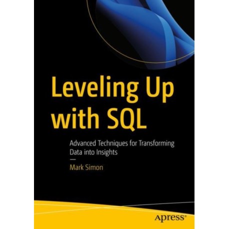 Leveling Up with SQL: Advanced Techniques for Transforming Data into Insights