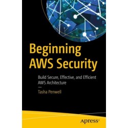Beginning AWS Security: Build Secure, Effective, and Efficient AWS Architecture