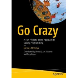 Go Crazy: A Fun Projects-based Approach to Golang Programming