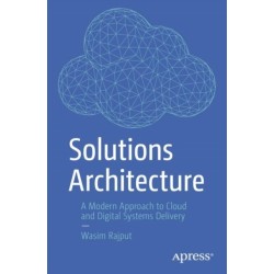 Solutions Architecture: A Modern Approach to Cloud and Digital Systems Delivery