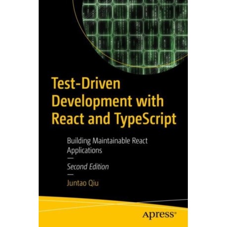 Test-Driven Development with React and TypeScript: Building Maintainable React Applications