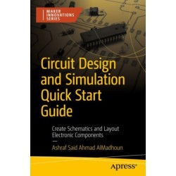 Circuit Design and Simulation Quick Start Guide: Create Schematics and Layout Electronic Components