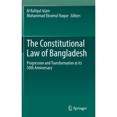 The Constitutional Law of Bangladesh: Progression and Transformation at its 50th Anniversary