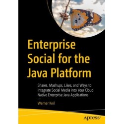 Enterprise Social for the Java Platform: Shares, Mashups, Likes, and Ways to Integrate Social Media into Your Cloud Native Enterprise Java Applications