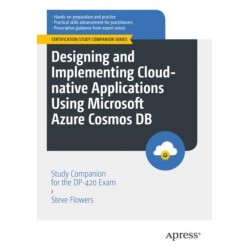 Designing and Implementing Cloud-native Applications Using Microsoft Azure Cosmos DB: Study Companion for the DP-420 Exam