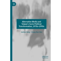 Alternative Media and Taiwan’s Socio-Political Transformation, 1970s–1990s