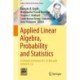 Applied Linear Algebra, Probability and Statistics: A Volume in Honour of C. R. Rao and Arbind K. Lal