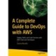 A Complete Guide to DevOps with AWS: Deploy, Build, and Scale Services with AWS Tools and Techniques