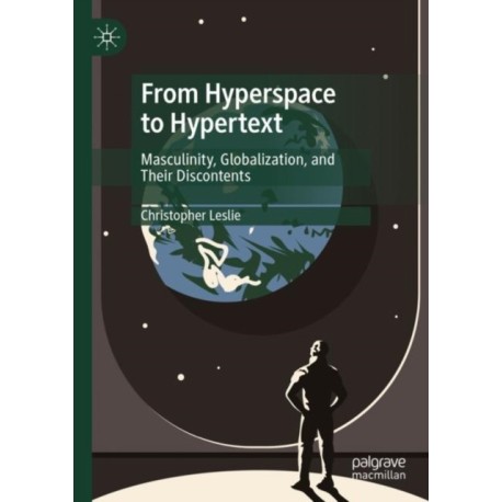 From Hyperspace to Hypertext: Masculinity, Globalization, and Their Discontents