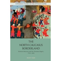 The North Caucasus Borderland: Between Muscovy and the Ottoman Empire, 1555-1605
