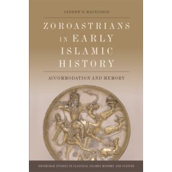 Zoroastrians in Early Islamic History: Accommodation and Memory