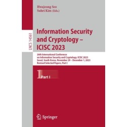 Information Security and Cryptology – ICISC 2023: 26th International Conference on Information Security and Cryptology, ICISC 2023, Seoul, South Korea, November 29 – December 1, 2023, Revised Selected Papers, Part I